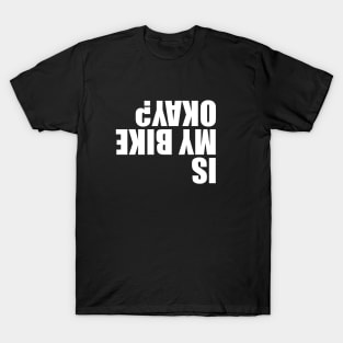 IS MY BIKE OKAY? T-Shirt